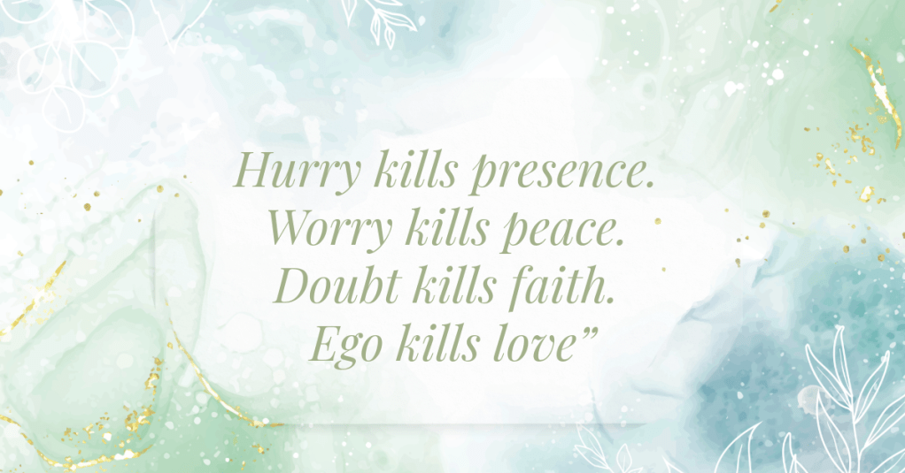 Parchment-textured background with centered typographic quote in serif font: “Hurry kills presence. Worry kills peace. Doubt kills faith. Ego kills love.” Mirrored below: “Presence kills hurry. Peace kills worry. Faith kills doubt. Love kills ego.” The design evokes spiritual reflection and poetic symmetry
